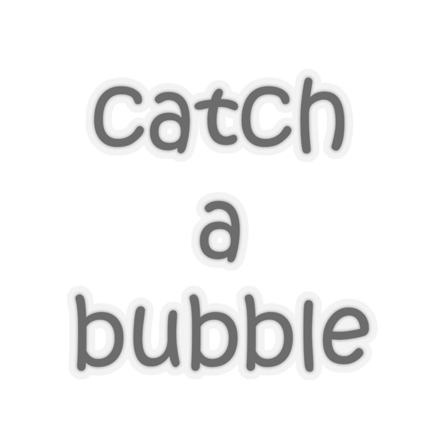 Catch A Bubble Kiss-Cut Sticker — Decal for Laptops, Water Bottles & Gifts