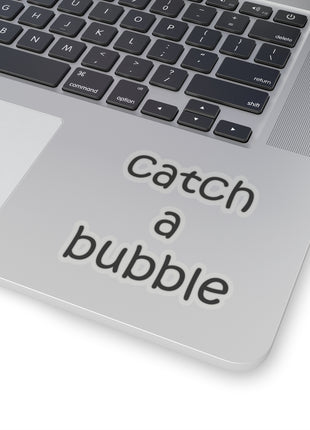 Catch A Bubble Kiss-Cut Sticker — Decal for Laptops, Water Bottles & Gifts