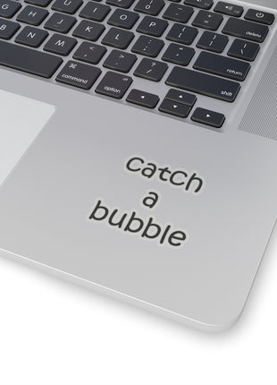 Catch A Bubble Kiss-Cut Sticker — Decal for Laptops, Water Bottles & Gifts