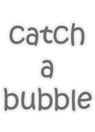 Catch A Bubble Kiss-Cut Sticker — Decal for Laptops, Water Bottles & Gifts
