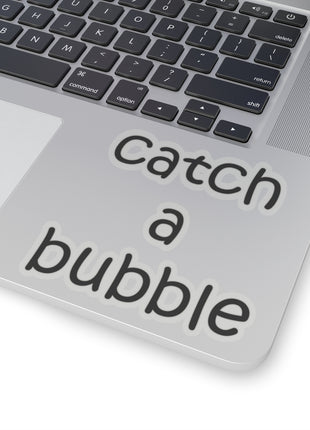Catch A Bubble Kiss-Cut Sticker — Decal for Laptops, Water Bottles & Gifts